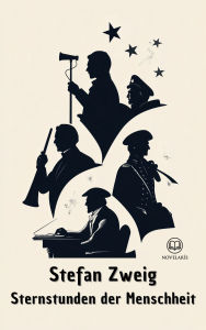 Title: Stefan Zweig: Sternstunden der Menschheit: Vierzehn historische Miniaturen. Mit neuer deutscher Rechtschreibung (Novelaris Klassik), Author: Stefan Zweig