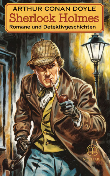 Arthur Conan Doyle: Sherlock Holmes - Romane und Detektivgeschichten: Sammlung mit den Romanen Das Zeichen der Vier, Eine Studie in Scharlachrot, Das Tal des Grauens und zwölf weiteren Kriminalgeschichten
