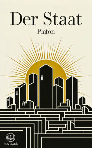 Title: Platon: Der Staat: Vollständige deutsche Ausgabe der Politeia (Novelaris Klassik), Author: Platon