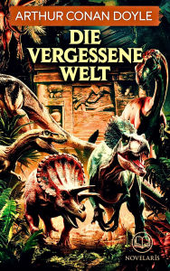 Title: Arthur Conan Doyle: Die vergessene Welt: Vollständige deutsche Ausgabe des Science Fiction-Klassikers 