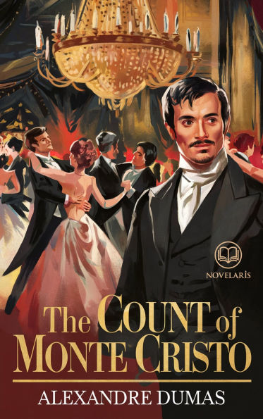 Alexandre Dumas: The Count of Monte Cristo: Unabridged Original Edition (Novelaris Classics)