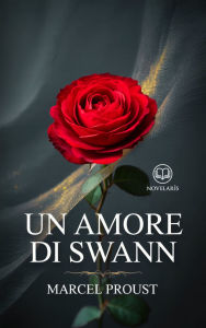 Title: Un amore di Swann: Nuova Traduzione Italiana (Novelaris), Author: Marcel Proust