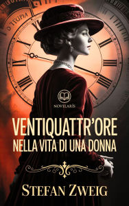 Title: Ventiquattr'ore nella vita di una donna (Novelaris), Author: Stefan Zweig