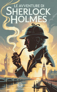 Title: Arthur Conan Doyle - Le avventure di Sherlock Holmes: Edizione moderna e integrale del classico di avventure e misteri - Ebook in italiano (Novelaris), Author: Arthur Conan Doyle