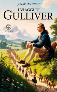 Title: Swift - I viaggi di Gulliver: Edizione moderna e integrale del classico d'avventura e satira - Ebook in italiano (Novelaris), Author: Jonathan Swift