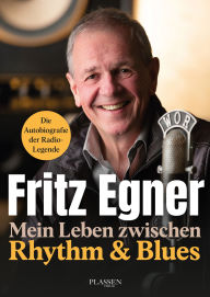 Title: Mein Leben zwischen Rythm & Blues: Die Autobiografie der TV-Legende, Author: Fritz Egner