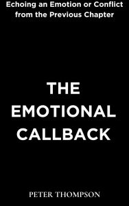 Title: The Emotional Callback: Echoing an Emotion or Conflict from the Previous Chapter, Author: Peter Thompson