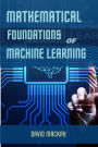 MATHEMATICAL FOUNDATIONS OF MACHINE LEARNING: Unveiling the Mathematical Essence of Machine Learning (2024 Guide for Beginners)