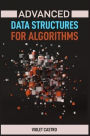 Advanced Data Structures for Algorithms: Mastering Complex Data Structures for Algorithmic Problem-Solving (2024)