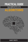 Practical Guide to Learn Algorithms: Master Algorithmic Problem-Solving Techniques (2024 Guide for Beginners)