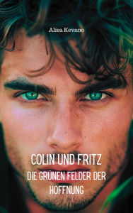 Title: Colin und Fritz: Die grünen Felder der Hoffnung, Author: Alisa Kevano
