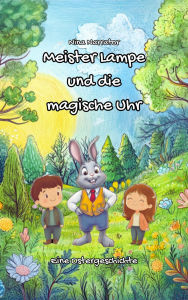 Title: Meister Lampe und die magische Uhr: Eine Ostergeschichte, Author: Nina Narrator