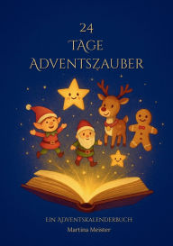 Title: 24 Tage Adventszauber: Ein Adventskalenderbuch, Author: Martina Meister