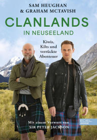 Title: Clanlands in Neuseeland: Kiwis,Kilts und verrückte Abenteuer, Author: Sam Heughan
