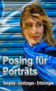 Title: Posing für Porträts: Beispiele - Anleitungen - Erfahrungen, Author: Michael Felske