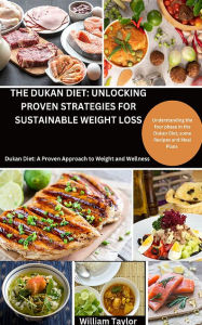 Title: The Dukan Diet: Unlocking Proven Strategies For Sustainable Weight Loss, Author: William Taylor
