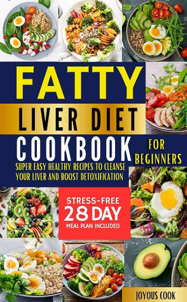 Fatty Liver Diet Cookbook for Beginners: Super Easy Healthy Recipes to Cleanse Your Liver And Boost Detoxification Stre