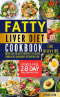 Fatty Liver Diet Cookbook for Beginners: Super Easy Healthy Recipes to Cleanse Your Liver And Boost Detoxification Stre