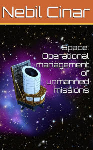 Title: Space: Operational management of unmanned missions, Author: Nebil Cinar