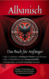 Title: Albanisch: Das Buch für Anfänger: Dialoge, Vokabellisten inkl. Crashkurs, Aussprachehilfe, Wort- für Wortübersetzu, Author: Maximilian Sebastian Wagner