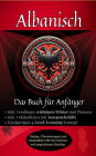 Albanisch: Das Buch für Anfänger: Dialoge, Vokabellisten inkl. Crashkurs, Aussprachehilfe, Wort- für Wortübersetzu