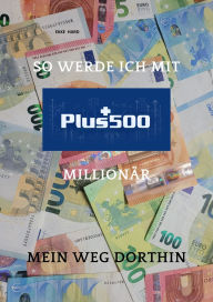 Title: So werde ich mit PLUS 500 Millionär: Mein Weg dorthin, Author: Ekke Hard