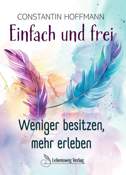Einfach und frei: Weniger besitzen, mehr erleben