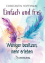 Einfach und frei: Weniger besitzen, mehr erleben