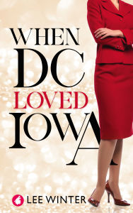 Title: When DC Loved Iowa, Author: Lee Winter