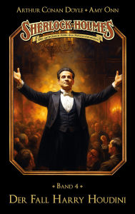 Title: Sherlock Holmes Band 04 - Der Fall Harry Houdini: Die geheimen Fälle des Meisterdetektivs, Author: Marc Gruppe