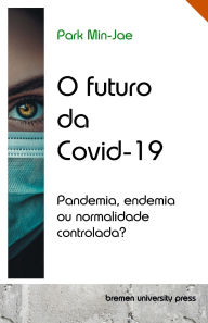 Title: O futuro da Covid-19: Pandemia, endemia ou normalidade controlada?, Author: Min-Jae Park
