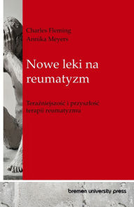 Title: Nowe leki na reumatyzm: Teraźniejszośc i przyszlośc terapii reumatyzmu, Author: Annika Meyers