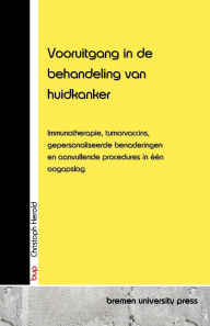 Title: Vooruitgang in de behandeling van huidkanker: Immunotherapie, tumorvaccins, gepersonaliseerde benaderingen en aanvullende procedures in ï¿½ï¿½n oogopslag, Author: Christopher Herold