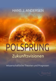Title: Polsprung - Zukunftsvisionen: Wissenschaftliche Theorien und Prognosen, Author: Hans J. Andersen