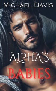 Title: Alpha's Babies: A Forbidden Pregnancy Romance, Author: Michael Davis