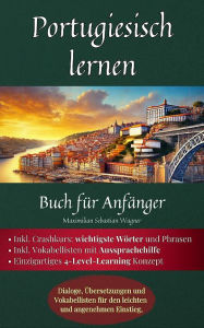 Title: Portugiesisch lernen: Buch für Anfänger: Dialoge, Übersetzungen und Vokabellisten für den leichten und angenehmen Einstie, Author: Maximilian Sebastian Wagner