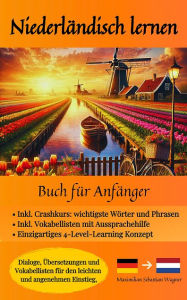 Title: Niederländisch lernen - Buch für Anfänger: Dialoge, Übersetzungen und Vokabellisten für den leichten und angenehmen Einstie, Author: Maximilian Sebastian Wagner