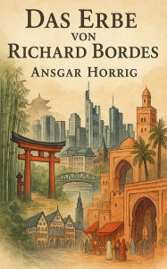 Title: Das Erbe von Richard Bordes, Author: Ansgar Horrig