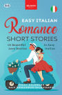 Easy Italian Romance Short Stories: 10 Beautiful Love Stories In Easy Italian