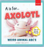 A is for Axolotl... Weird Animal ABC's: Meet the Quirkiest Creatures from A to Z!