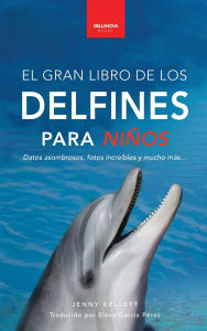 Title: Delfines El Gran Libro de los Delfines para Niï¿½os: 100+ datos sorprendentes, fotos, curiosidades ï¿½y mucho mï¿½s!, Author: Jenny Kellett