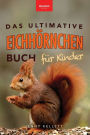 Eichhï¿½rnchen Das Ultimative Eichhï¿½rnchen-Buch fï¿½r Kinder: Spannende Fakten, bunte Fotos & interaktiver Spaï¿½