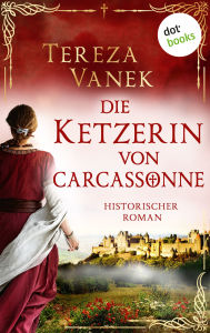 Title: Die Ketzerin von Carcassonne: Historischer Roman, Author: Tereza Vanek