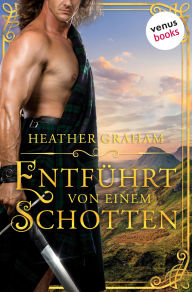 Title: Entführt von einem Schotten - oder: Geisel der Leidenschaft: Roman - Die Highland-Kiss-Saga 3, Author: Heather Graham
