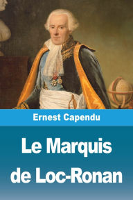 Title: Le Marquis de Loc-Ronan, Author: Ernest Capendu