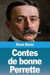 Title: Contes de bonne Perrette, Author: Renï Bazin
