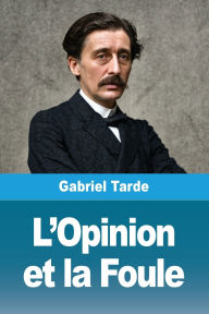 Title: L'Opinion et la Foule, Author: Gabriel Tarde