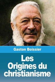 Title: Les Origines du christianisme, Author: Gaston Boissier