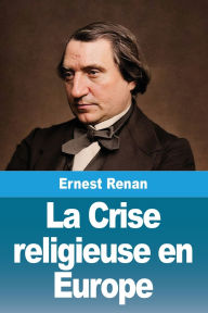 Title: La Crise religieuse en Europe, Author: Ernest Renan
