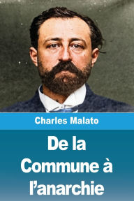 Title: De la Commune ï¿½ l'anarchie, Author: Charles Malato